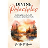 Divine Principles Building Life on the Solid Foundation of Spiritual Truths