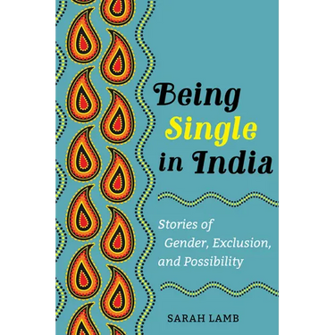 Being Single in India: Stories of Gender, Exclusion, and Possibility Volume 15