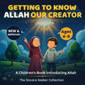 Getting to know Allah Our Creator: A Children's Book Introducing Allah