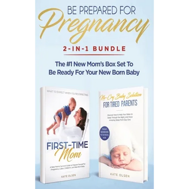Be Prepared for Pregnancy: 2-in-1 Bundle: First-Time Mom: What to Expect When You're Expecting + No-Cry Baby Sleep Solution - The #1 New Mom's Box Set
