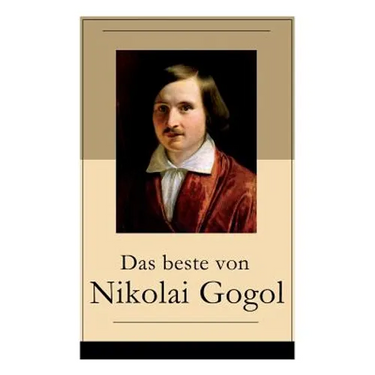 Das beste von Nikolai Gogol: Die toten Seelen + Taras Bulba + Petersburger Novellen: Die Nase + Das Porträt + Der Mantel + Der Newskij-Prospekt + A