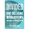 Divided: Five Colliding Worldviews and How to Navigate Them