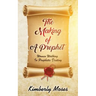 The Making Of A Prophet: Women Walking In Prophetic Destiny