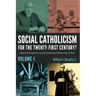 Social Catholicism for the Twenty-First Century?--Volume 1: Historical Perspectives and Constitutional Democracy in Peril