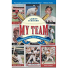 My Team: Choosing My Dream Team from My Forty Years in Baseball