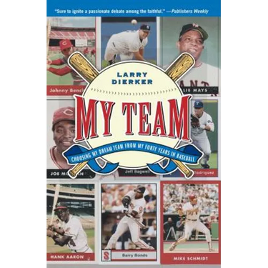 My Team: Choosing My Dream Team from My Forty Years in Baseball
