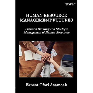 Human Resource Management Futures: Scenario Building and Strategic Management of Human Resources