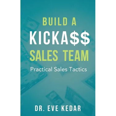 Build a Kicka$$ Sales Team: Practical Sales Tactics