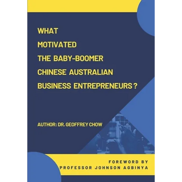 What Motivated the Baby-Boomer Chinese Australian Business Entrepreneurs?