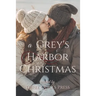 A Grey's Harbor Christmas: A Grey's Harbor Holiday Anthology