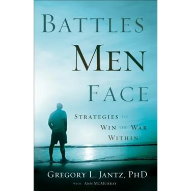 Battles Men Face: Strategies to Win the War Within