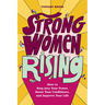 Strong Women Rising: How to Step Into Your Power, Boost Your Confidence, and Improve Your Life