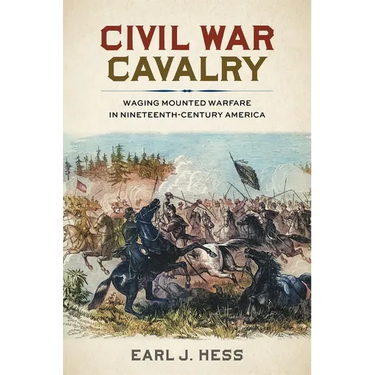 Civil War Cavalry: Waging Mounted Warfare in Nineteenth-Century America