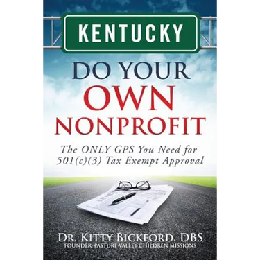 Kentucky Do Your Own Nonprofit: The ONLY GPS You Need for 501c3 Tax Exempt Approval