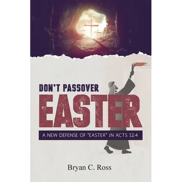 Don't Passover Easter: A New Defense of "Easter" in Acts 12:4