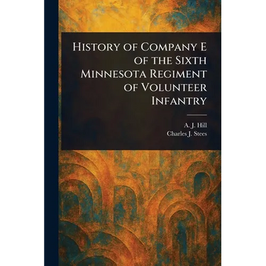 History of Company E of the Sixth Minnesota Regiment of Volunteer Infantry