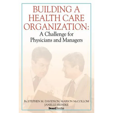 Building a Health Care Organization: A Challenge for Physicians and Managers