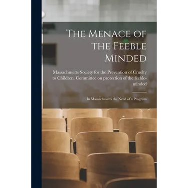 The Menace of the Feeble Minded: in Massachusetts the Need of a Program
