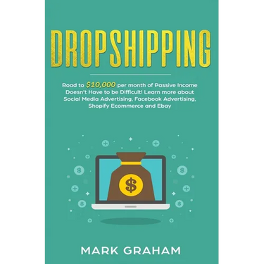 Dropshipping: Road to $10,000 per month of Passive Income Doesn't Have to be Difficult! Learn more about Social Media Advertising, Facebook Advertisin