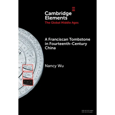 A Franciscan Tombstone in Fourteenth-Century China: A Global History