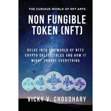Non Fungible Token (NFT): Delve Into The World of NFTs Crypto Collectibles And How It Might Change Everything?