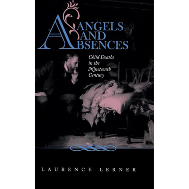 Angels and Absences: Child Deaths in the Nineteenth Century