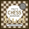 Polly's Chess Adventure: A Fun Book for Kids to Learn How to Play Chess Through Polly the Pawn's Adventures!
