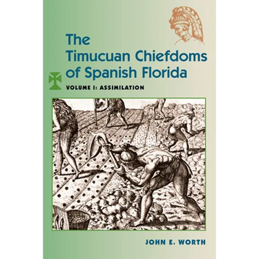 The Timucuan Chiefdoms of Spanish Florida: Volume I: Assimilation