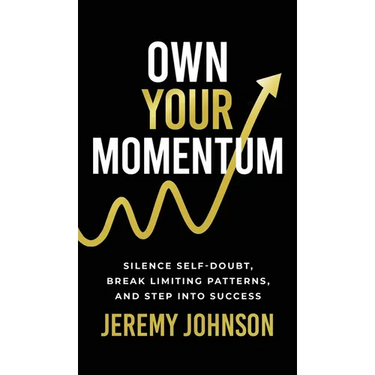 Own Your Momentum: Silence Self-Doubt, Erase Limiting Patterns, and Step into Success