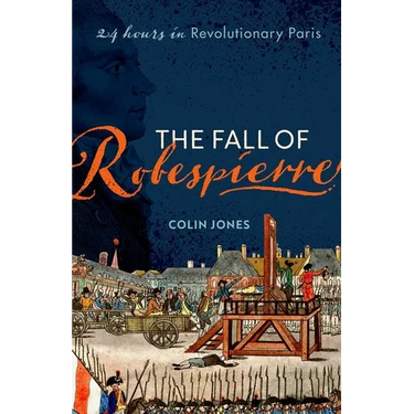 The Fall of Robespierre: 24 Hours in Revolutionary Paris