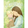 No Matter What: A Children's Book about Unconditional Love