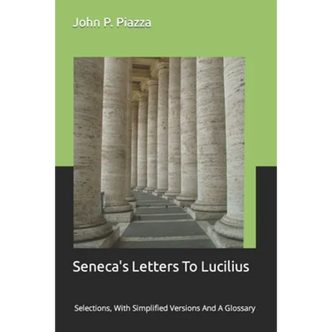 Seneca's Letters To Lucilius: Selections, With Simplified Versions And A Glossary
