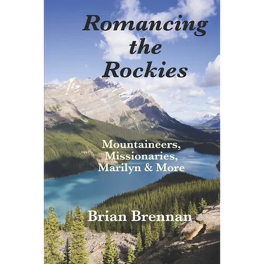 Romancing the Rockies: Mountaineers, Missionaries, Marilyn & More