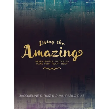 Living the Amazing: Seven Simple Truths To Make Your Heart Beep