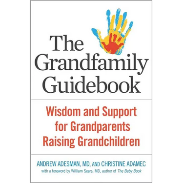The Grandfamily Guidebook: Wisdom and Support for Grandparents Raising Grandchildren