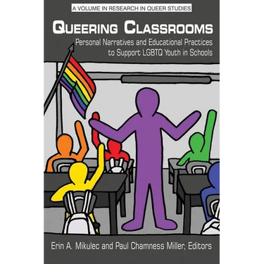 Queering Classrooms: Personal Narratives and Educational Practices to Support LGBTQ Youth in Schools