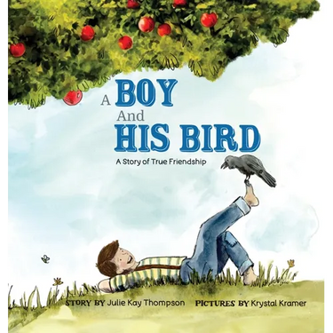 A Boy And His Bird: A Story of True Friendship