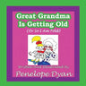 Great Grandma Is Getting Old (or So I Am Told)