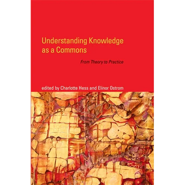 Understanding Knowledge as a Commons: From Theory to Practice