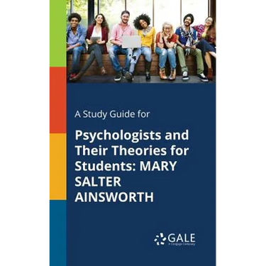 A Study Guide for Psychologists and Their Theories for Students: Mary Salter Ainsworth