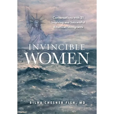 Invincible Women: Conversations with 21 Inspiring and Successful American Immigrants