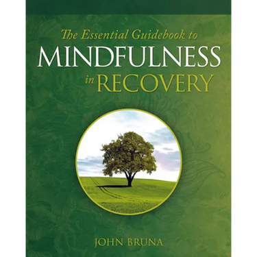 The Essential Guidebook to Mindfulness in Recovery