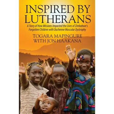 Inspired By Lutherans: A Story of How Missions Impacted the Lives of Zimbabwe's Forgotten Children with Duchenne Muscular Dystrophy