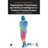 Augmentation Technologies and Artificial Intelligence in Technical Communication: Designing Ethical Futures