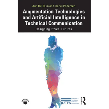 Augmentation Technologies and Artificial Intelligence in Technical Communication: Designing Ethical Futures