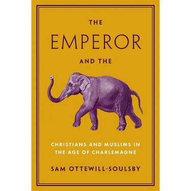 The Emperor and the Elephant: Christians and Muslims in the Age of Charlemagne