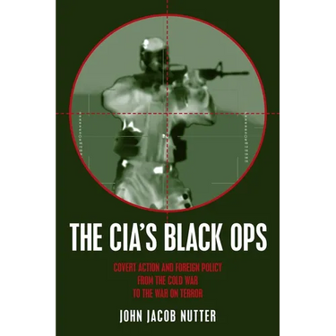 Cia's Black Ops: Covert Action, Foreign Policy, and Democracy