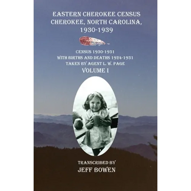 Eastern Cherokee Census Cherokee, North Carolina 1930-1939 Census 1930-1931: With Births and Deaths 1924-1931 Taken by Agent L. W. Page Volume I