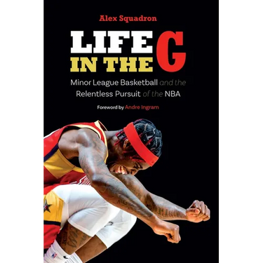 Life in the G: Minor League Basketball and the Relentless Pursuit of the NBA