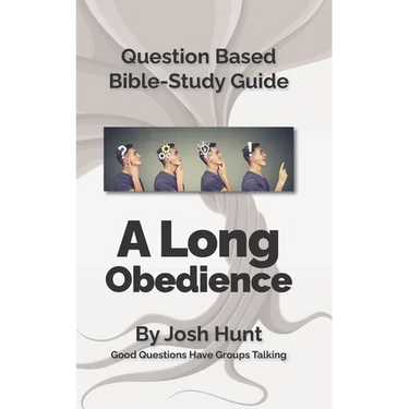 Question-based Bible Study Guide -- A Long Obedience: Good Questions Have Groups Talking